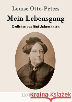 Mein Lebensgang: Gedichte aus fünf Jahrzehnten Louise Otto-Peters 9783843097031 Hofenberg