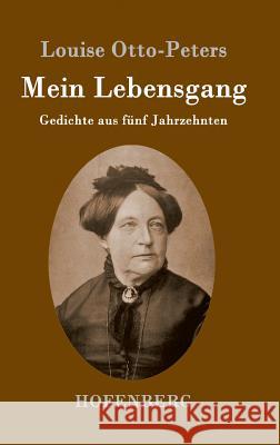 Mein Lebensgang: Gedichte aus fünf Jahrzehnten Louise Otto-Peters 9783843097048 Hofenberg