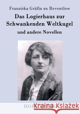 Das Logierhaus zur Schwankenden Weltkugel: und andere Novellen Franziska Gräfin Zu Reventlow 9783843097345