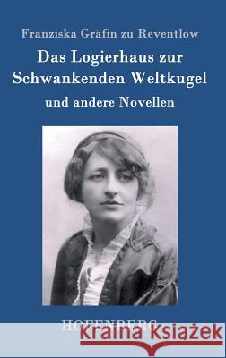 Das Logierhaus zur Schwankenden Weltkugel: und andere Novellen Franziska Gräfin Zu Reventlow 9783843097352