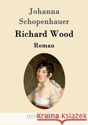 Richard Wood: Roman Johanna Schopenhauer 9783843097444