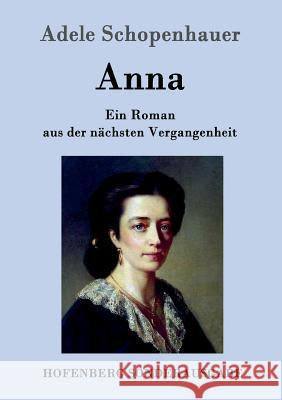 Anna: Ein Roman aus der nächsten Vergangenheit Adele Schopenhauer 9783843097482
