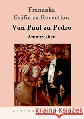 Von Paul zu Pedro: Amouresken Franziska Gräfin Zu Reventlow 9783843097505