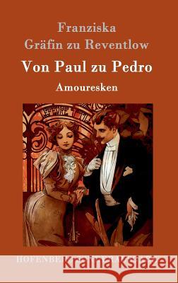 Von Paul zu Pedro: Amouresken Franziska Gräfin Zu Reventlow 9783843097512