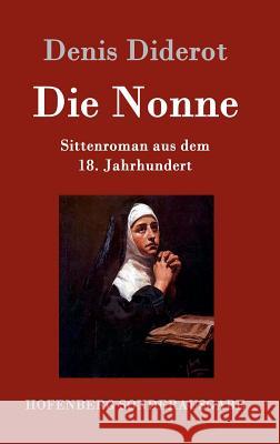 Die Nonne: Sittenroman aus dem 18. Jahrhundert Diderot, Denis 9783843098090