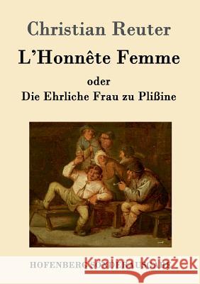 L'Honnête Femme oder Die Ehrliche Frau zu Plißine Christian Reuter 9783843098205 Hofenberg