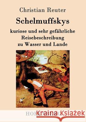 Schelmuffskys kuriose und sehr gefährliche Reisebeschreibung zu Wasser und Lande Christian Reuter 9783843098229