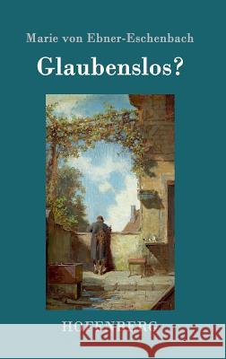 Glaubenslos? Marie Von Ebner-Eschenbach 9783843098274 Hofenberg