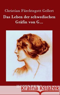 Das Leben der schwedischen Gräfin von G... Christian Fürchtegott Gellert 9783843098328