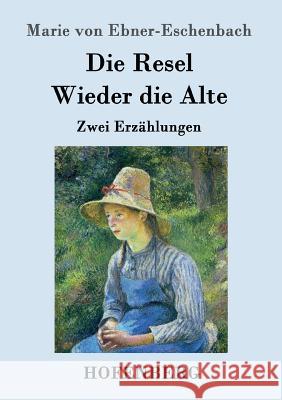 Die Resel / Wieder die Alte: Zwei Erzählungen Marie Von Ebner-Eschenbach 9783843098427