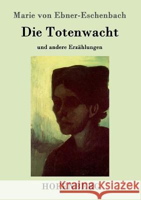 Die Totenwacht: und andere Erzählungen Marie Von Ebner-Eschenbach 9783843098526 Hofenberg