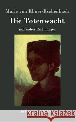 Die Totenwacht: und andere Erzählungen Marie Von Ebner-Eschenbach 9783843098533