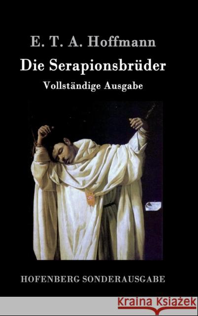 Die Serapionsbrüder: Vollständige Ausgabe E T a Hoffmann 9783843098625 Hofenberg