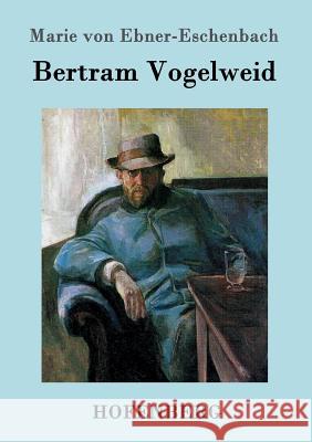 Bertram Vogelweid Marie Von Ebner-Eschenbach 9783843098649