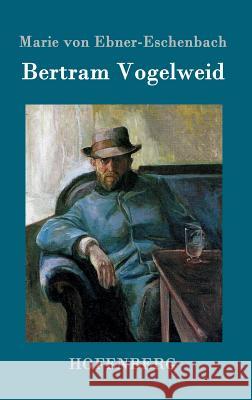 Bertram Vogelweid Marie Von Ebner-Eschenbach 9783843098656