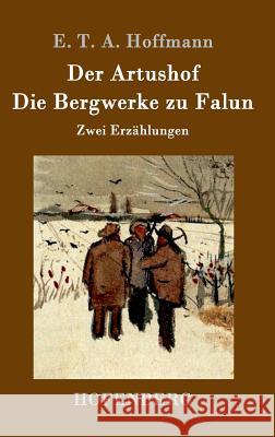 Der Artushof / Die Bergwerke zu Falun: Zwei Erzählungen E T a Hoffmann 9783843098670 Hofenberg