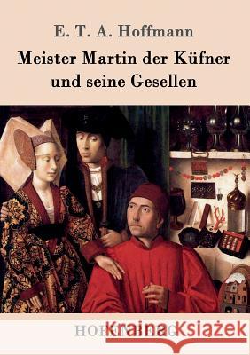 Meister Martin der Küfner und seine Gesellen E T a Hoffmann 9783843098748 Hofenberg