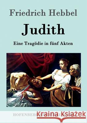 Judith: Eine Tragödie in fünf Akten Friedrich Hebbel 9783843098977 Hofenberg