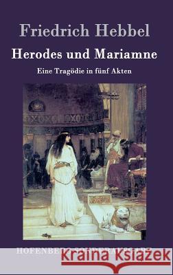 Herodes und Mariamne: Eine Tragödie in fünf Akten Friedrich Hebbel 9783843099059 Hofenberg