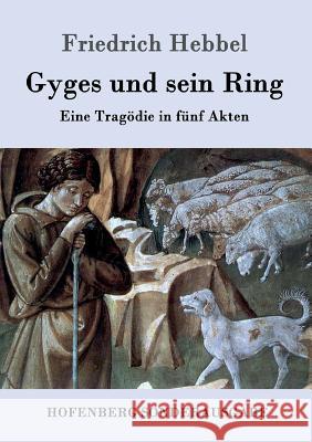 Gyges und sein Ring: Eine Tragödie in fünf Akten Friedrich Hebbel 9783843099127 Hofenberg