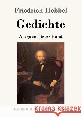 Gedichte: Ausgabe letzter Hand Friedrich Hebbel 9783843099202 Hofenberg