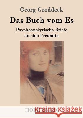 Das Buch vom Es: Psychoanalytische Briefe an eine Freundin Georg Groddeck 9783843099219