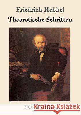 Theoretische Schriften Friedrich Hebbel 9783843099233 Hofenberg