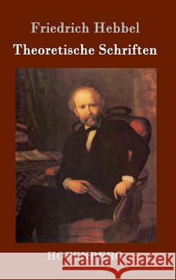 Theoretische Schriften Friedrich Hebbel 9783843099240 Hofenberg