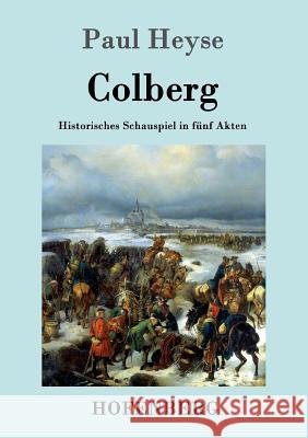 Colberg: Historisches Schauspiel in fünf Akten Paul Heyse 9783843099257 Hofenberg