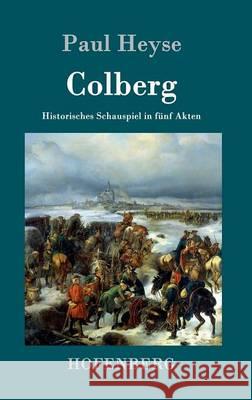 Colberg: Historisches Schauspiel in fünf Akten Paul Heyse 9783843099264 Hofenberg