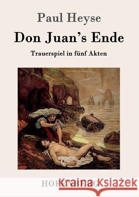 Don Juan's Ende: Trauerspiel in fünf Akten Paul Heyse 9783843099271 Hofenberg