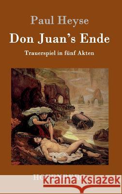 Don Juan's Ende: Trauerspiel in fünf Akten Paul Heyse 9783843099288 Hofenberg