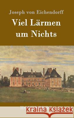 Viel Lärmen um Nichts Joseph Von Eichendorff 9783843099363 Hofenberg