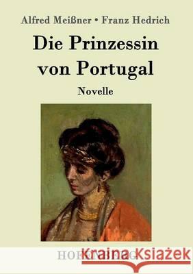 Die Prinzessin von Portugal: Novelle Alfred Meißner, Franz Hedrich 9783843099455