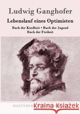 Lebenslauf eines Optimisten: Buch der Kindheit / Buch der Jugend / Buch der Freiheit Ludwig Ganghofer 9783843099578 Hofenberg