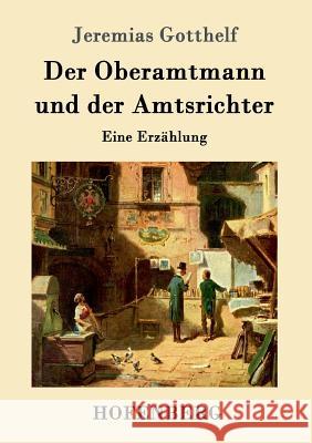 Der Oberamtmann und der Amtsrichter: Eine Erzählung Jeremias Gotthelf 9783843099622 Hofenberg