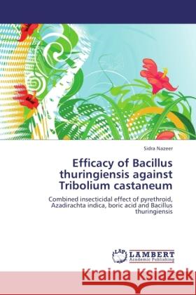 Efficacy of Bacillus thuringiensis against Tribolium castaneum Nazeer, Sidra 9783843314176