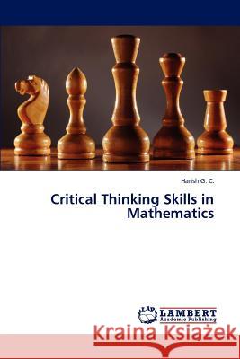 Critical Thinking Skills in Mathematics G C Harish 9783843316125 LAP Lambert Academic Publishing