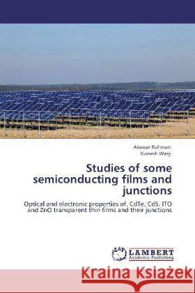Studies of some semiconducting films and junctions Atowar Rahman, Ganesh Wary 9783843350075 LAP Lambert Academic Publishing