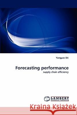 Forecasting Performance Yangyan Shi 9783843350266 LAP Lambert Academic Publishing