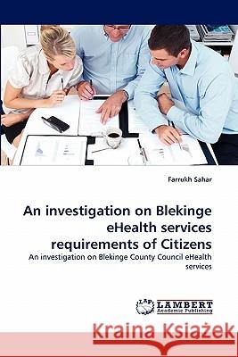 An Investigation on Blekinge Ehealth Services Requirements of Citizens  9783843350358 LAP Lambert Academic Publishing AG & Co KG