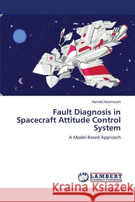 Fault Diagnosis in Spacecraft Attitude Control System  9783843350440 LAP Lambert Academic Publishing AG & Co KG