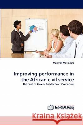 Improving Performance in the African Civil Service Maxwell Musingafi 9783843350693 LAP Lambert Academic Publishing