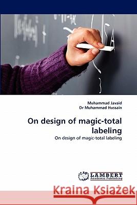 On Design of Magic-Total Labeling Muhammad Javaid, Dr Muhammad Hussain 9783843350822 LAP Lambert Academic Publishing