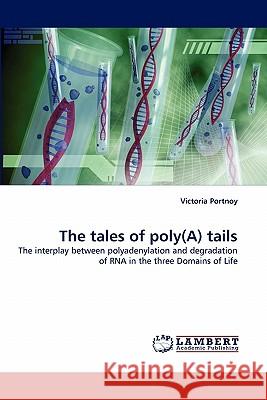 The Tales of Poly(a) Tails Victoria Portnoy 9783843351492 LAP Lambert Academic Publishing