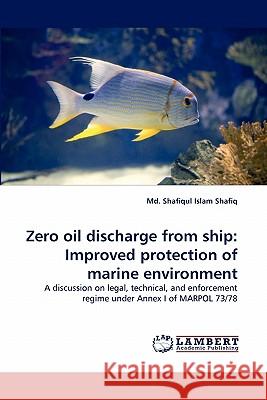 Zero Oil Discharge from Ship: Improved Protection of Marine Environment Shafiq, Shafiqul Islam 9783843351652