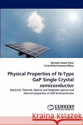 Physical Properties of N-Type Gap Single Crystal Semiconductor Mustafa Saeed Omar, Tariq Abdul-Hameed Abbas 9783843351690