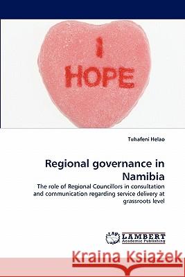 Regional Governance in Namibia Tuhafeni Helao 9783843352390 LAP Lambert Academic Publishing