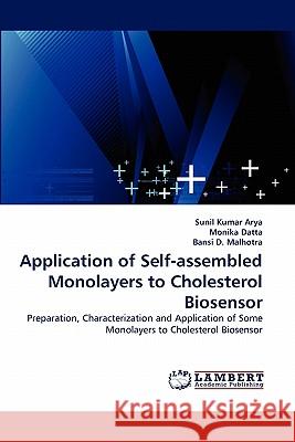 Application of Self-assembled Monolayers to Cholesterol Biosensor Sunil Kumar Arya, Monika Datta, Bansi D Malhotra 9783843352826