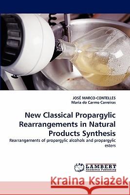 New Classical Propargylic Rearrangements in Natural Products Synthesis José Marco-Contelles, Maria Do Carmo Carreiras 9783843353281 LAP Lambert Academic Publishing